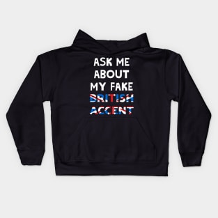 Ask Me About My Fake British Accent Kids Hoodie